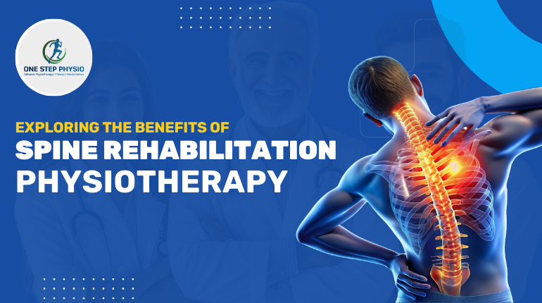 Exploring the Benefits of Spine Rehabilitation Physiotherapy