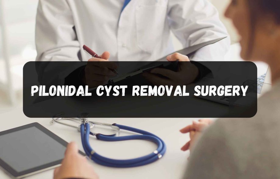 Preparing for Pilonidal Cyst Surgery: What You Need to Know